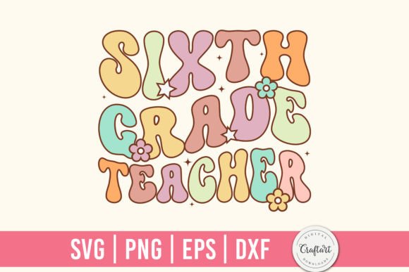 Sixth Grade Teacher Graphics for Craft-Based Merchandise